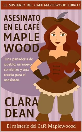 Asesinato en el Café Maplewood: Una panadería de pueblo, un nuevo comienzo y una receta para el asesinato. (La Taza Acogedora y el Crimen Serie nº 1) (Spanish Edition)