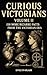 Curious Victorians: 150 Mor...