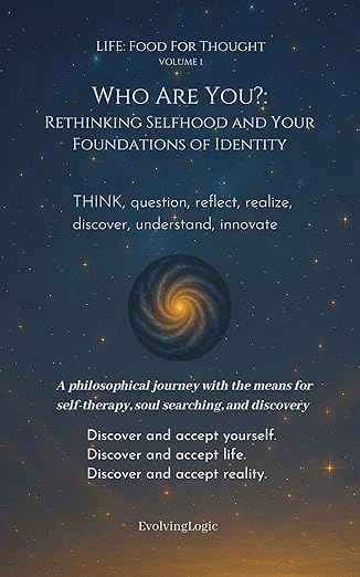 Who Are You?: Rethinking Selfhood and Your Foundations of Identity (Life: Food For Thought Book 1)