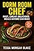 Dorm Room Chef: Fast, Cheap, Delicious Meals Anyone Can Make