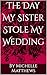 The Day My Sister Stole My ...
