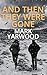 And Then They Were Gone by Mark Yarwood