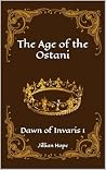 The Age of the Ostani (Dawn of Invaris #1) The Age of the Ostani (Dawn of Invaris #1)