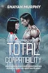 Total Compatibility (Book 1 of the Compatibility Series): Steamy Dark Sci-Fi Fantasy Romance of Dystopian Shadows and a Twisted Love Triangle Total Compatibility (Book 1 of the Compatibility Series): Steamy Dark Sci-Fi Fantasy Romance of Dystopian Shadows and a Twisted Love Triangle
