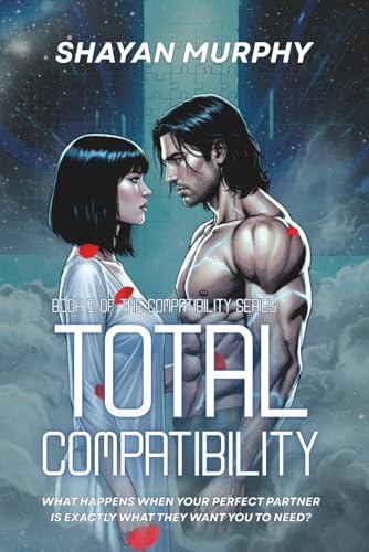 Total Compatibility (Book 1 of the Compatibility Series): Steamy Dark Sci-Fi Fantasy Romance of Dystopian Shadows and a Twisted Love Triangle