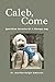 Caleb, Come: Quotidian Mira...