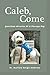Caleb, Come: Quotidian Mira...