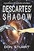 Descartes' Shadow by Don Stuart