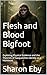 Flesh and Blood Bigfoot: Ex...