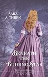 Beneath the Guiding Star by Sara A. Thren Beneath the Guiding Star by Sara A. Thren