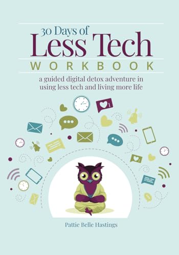 30 Days of Less Tech Workbook: a guided digital detox adventure in using less tech and living more life (Paperback)