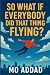 So What If Everybody Did That Thing – Flying ? by Mo Addad