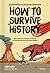 คู่มือโกงชีวิตจากวิฤตประวัติศาสตร์ (How to Survive History)