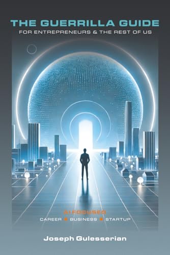 The Guerrilla Guide for Entrepreneurs & The Rest of Us: AI Focused: Career - Business - Startup (Paperback)