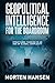 Geopolitical Intelligence for the Boardroom: Structured Thinking in an Age of Global Complexity