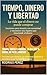 TIEMPO, DINERO Y LIBERTAD: ...