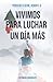VIVIMOS PARA LUCHAR UN DÍA MÁS: PERDER NO TE DEFINE, RENDIRTE, SÍ (Spanish Edition)