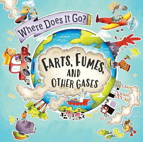 Farts, Fumes, and Other Gases (Where Does It Go?)