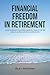 Financial Freedom in Retirement by Riley Whitman