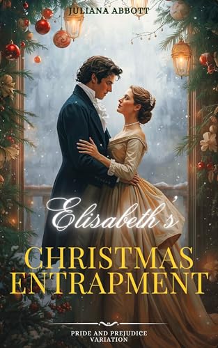 Elizabeth’s Christmas Entrapment: A Pride and Prejudice Variation (Kindle Edition)
