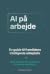 AI på arbejde - En guide til fremtidens intelligente arbejdsliv