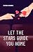 LET THE STARS GUIDE YOU HOME