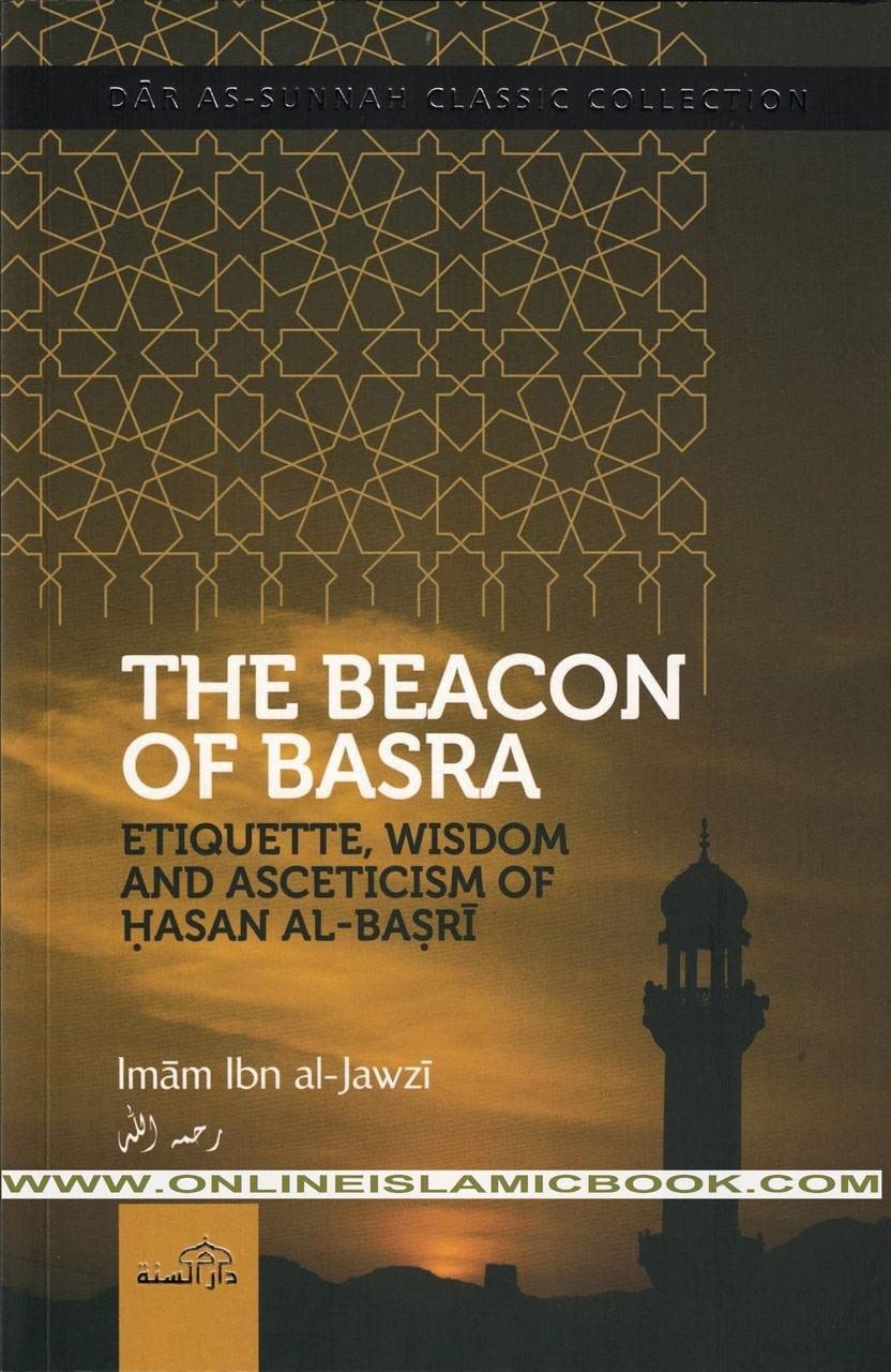 The Beacon of Basra : Etiquette, Wisdom and Asceticism of Hasan Al Basri (Imam )