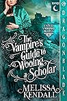 The Vampire's Guide to Wooing a Scholar by Melissa Kendall The Vampire's Guide to Wooing a Scholar by Melissa Kendall
