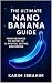 The Ultimate Nano Banana Gu...