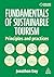 Fundamentals of Sustainable Tourism: Principles and Practices