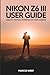 Nikon Z6 III User Guide by Marcus West