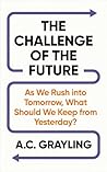 The Challenge of the Future by A. C. Grayling