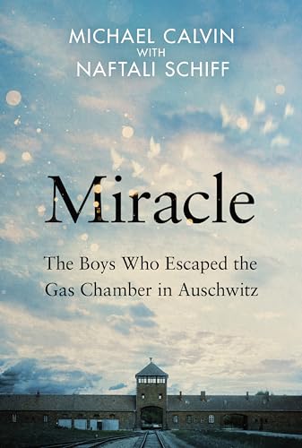 Miracle: The Boys Who Escaped the Gas Chamber in Auschwitz (Kindle Edition)