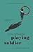 Playing Soldier: A Chronicle of Spiritual Awakening (The Suicide Club)
