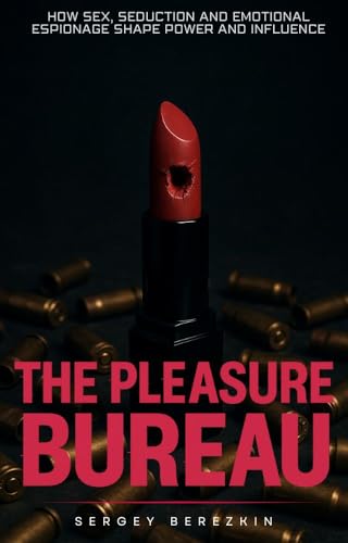 The Pleasure Bureau: How Sex, Seduction and Emotional Espionage Shape Power and Influence (Kindle Edition)