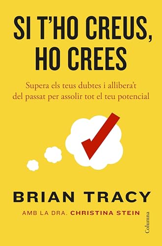 Si t'ho creus, ho crees: Supera els teus dubtes i allibera't del passat per assolir tot el teu potencial (NO FICCIÓ COLUMNA) (Catalan Edition)