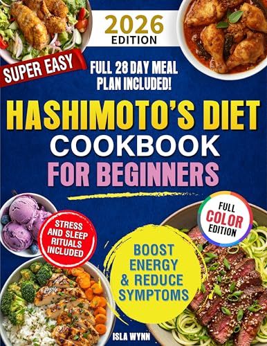 Super Easy Hashimoto’s Diet Cookbook for Beginners: Boost Energy, Lose Weight, and Heal Your Thyroid with Quick & Delicious Recipes Everyone Will Enjoy – Includes a 28-Day Meal Plan (Kindle Edition)