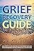Grief Recovery Guide by Grace O'Clare Grief Recovery Guide by Grace O'Clare