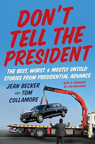 Don’t Tell the President: The Best, Worst, and Mostly Untold Stories from Presidential Advance