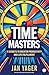 Time Masters: 11 Secrets to...