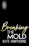 Breaking the Mold by Kate Hawthorne