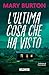 L'ultima cosa che ha visto (Italian Edition)