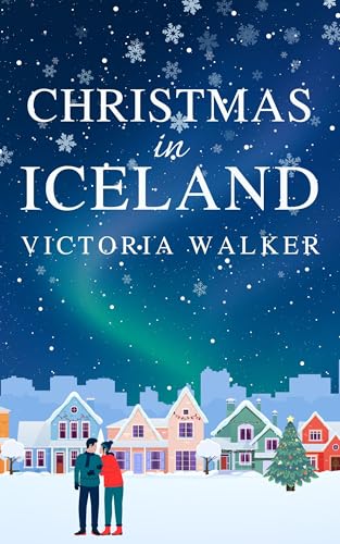 Christmas in Iceland: A festive novella of second-chance love, holiday traditions and wintry Reykjavik (Icelandic Romance)