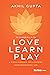 Love, Learn, Play by Akhil   Gupta