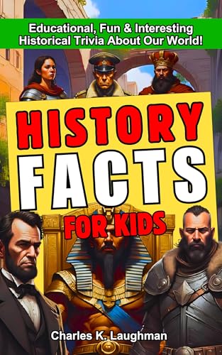 History Facts For Kids: Educational, Fun & Interesting Historical Trivia About Our World! (Kindle Edition)
