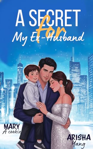 A Secret For My Ex-Husband: A Second Chance, After Divorce, Secret Baby Romance (Romance with My Ex-Husband Book 2)