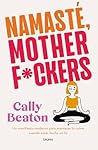 Namaste Motherf*ckers: Un manifiesto moderno para mantener la calma cuando estás hecha un lío