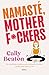 Namaste Motherf*ckers by Cally Beaton