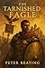 The Tarnished Eagle by Peter Keating