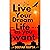Live Your Dream Life As You Want: How to Learn About Life as Early as Possible and Live it With Great Intensity
